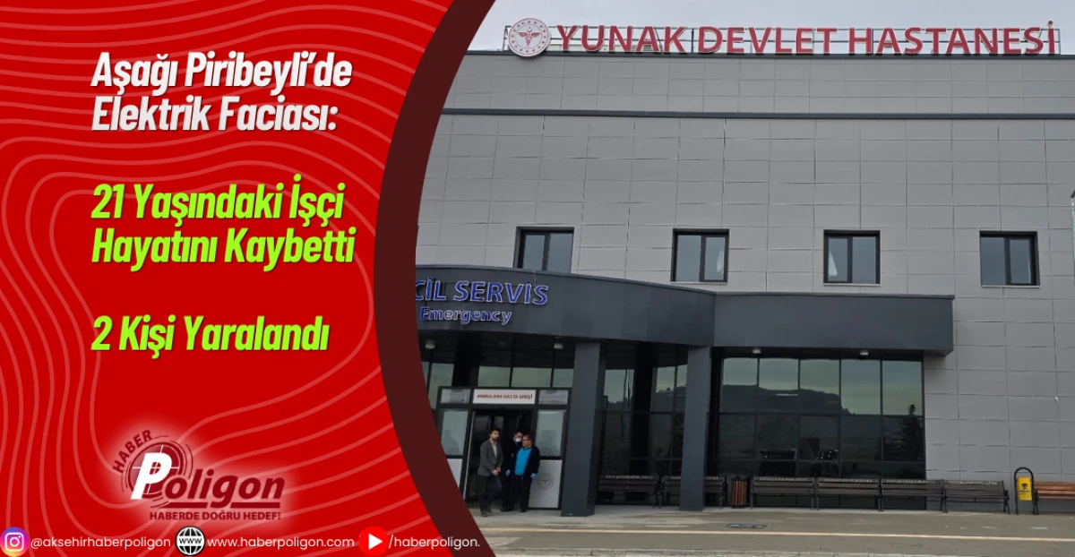 Aşağı Piribeyli&rsquo;de Elektrik Faciası: 21 Yaşındaki İş&ccedil;i Hayatını Kaybetti 2 Kişi Yaralandı