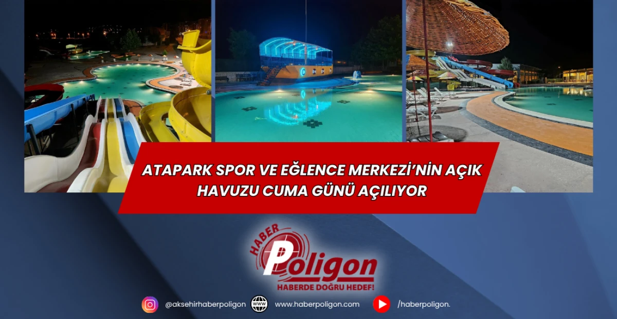 Atapark Spor ve Eğlence Merkezi’nin Açık Havuzu Cuma Günü Açılıyor