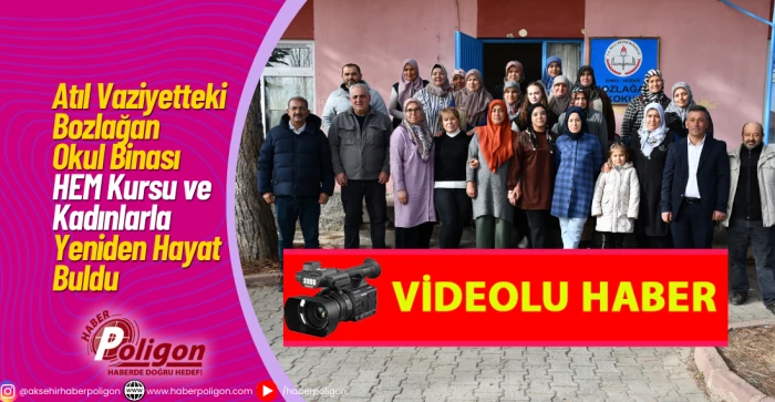 Atıl Vaziyetteki Bozlağan Okul Binası HEM Kursu ve Kadınlarla Yeniden Hayat Buldu