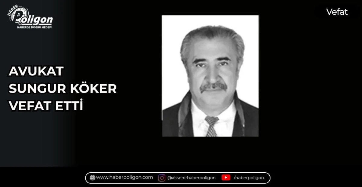 AVUKAT SUNGUR K&Ouml;KER VEFAT ETTİ