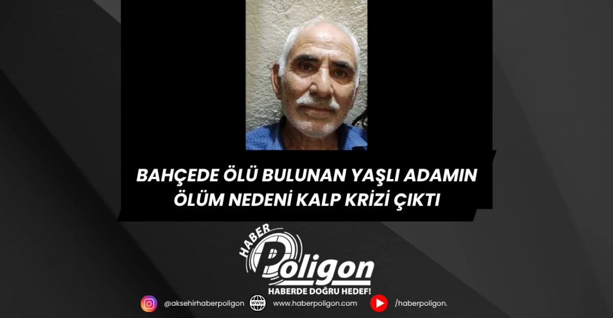Bahçede Ölü Bulunan Yaşlı Adamın Ölüm Nedeni Kalp Krizi Çıktı