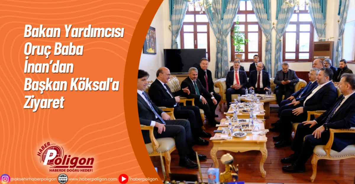 Bakan Yardımcısı Oru&ccedil; Baba İnan&rsquo;dan Başkan K&ouml;ksal'a Ziyaret