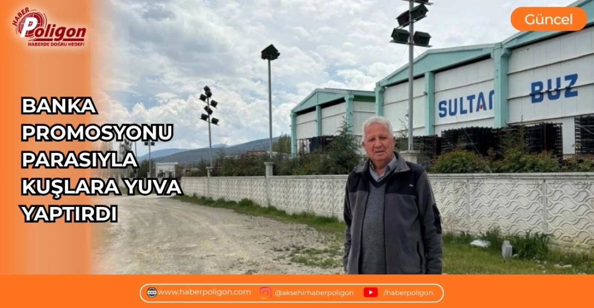 BANKA PROMOSYONU PARASIYLA KUŞLARA YUVA YAPTIRDI