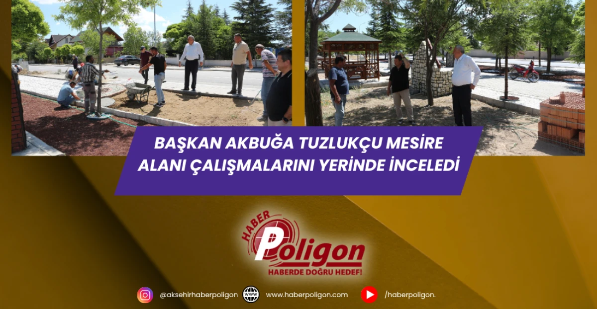 Başkan Akbuğa, Tuzlukçu Mesire Alanı Çalışmalarını Yerinde İnceledi