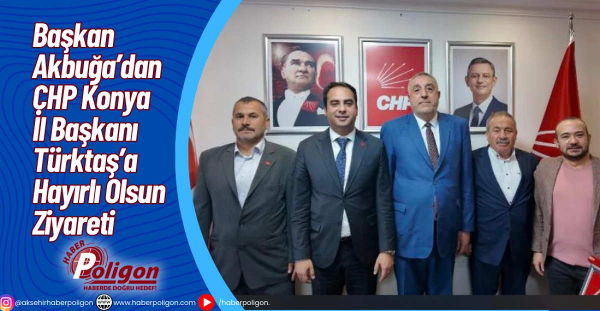 Başkan Akbuğa’dan CHP Konya İl Başkanı Türktaş’a Hayırlı Olsun Ziyareti