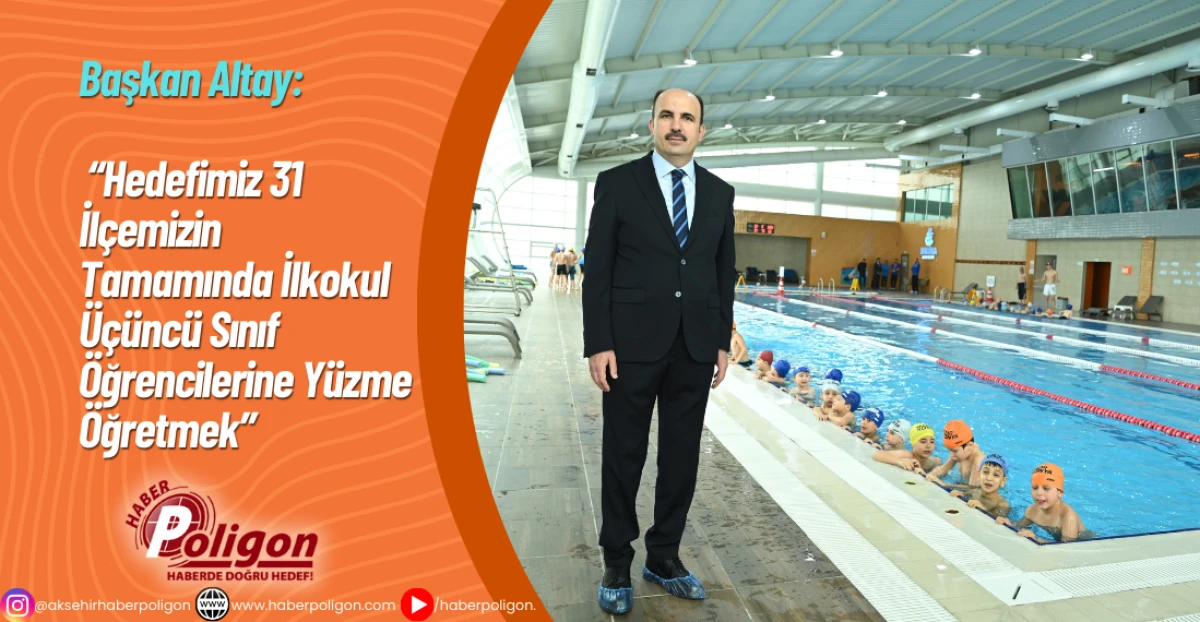Başkan Altay: &ldquo;Hedefimiz 31 İl&ccedil;emizin Tamamında İlkokul &Uuml;&ccedil;&uuml;nc&uuml; Sınıf &Ouml;ğrencilerine Y&uuml;zme &Ouml;ğretmek&rdquo;