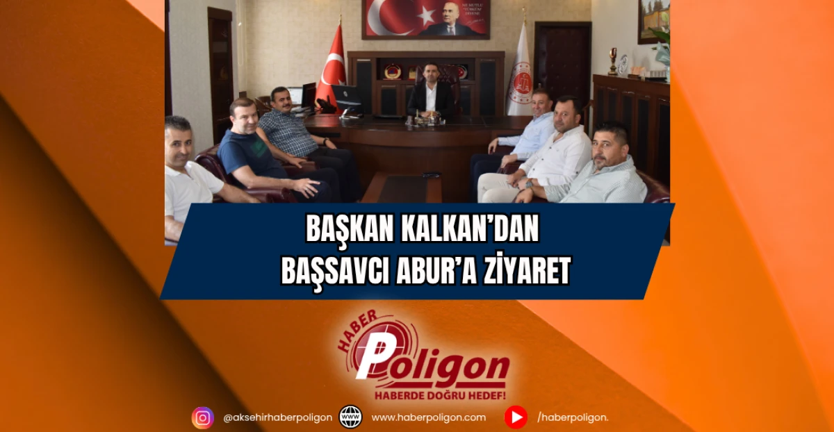 Başkan Kalkan’dan Başsavcı Abur’a Ziyaret