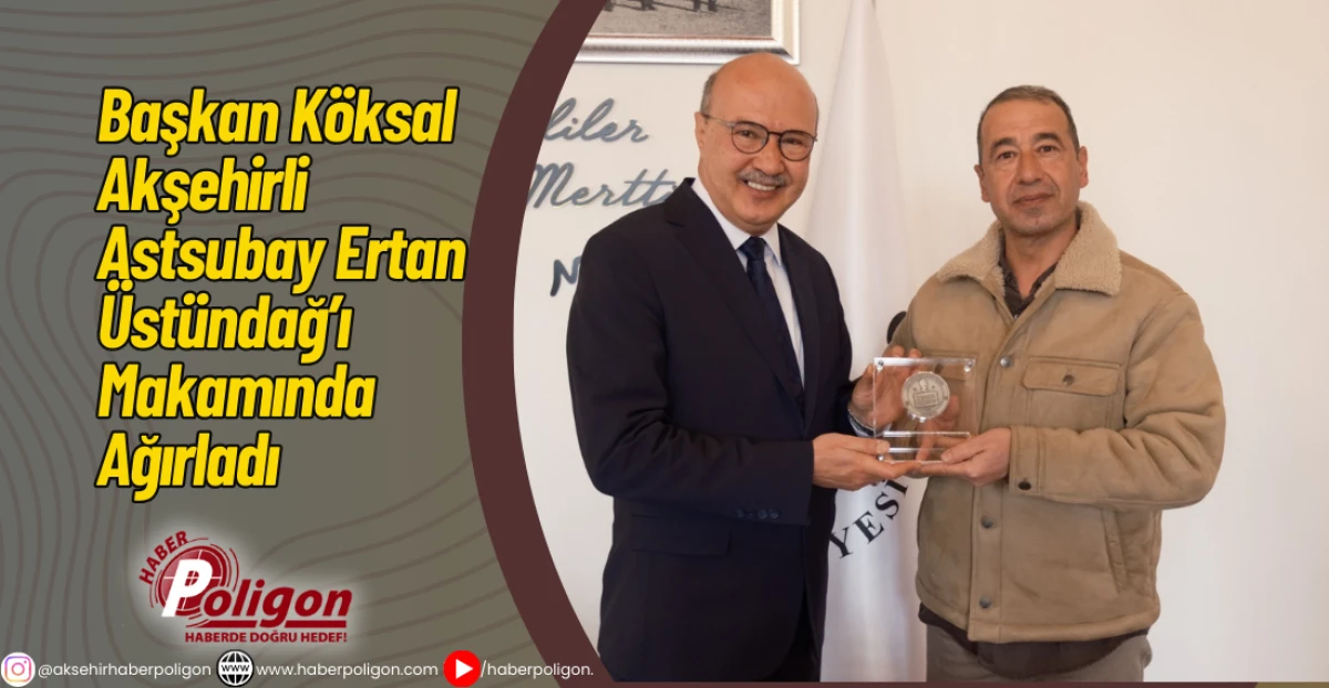 Başkan K&ouml;ksal, Akşehirli Astsubay Ertan &Uuml;st&uuml;ndağ&rsquo;ı Makamında Ağırladı