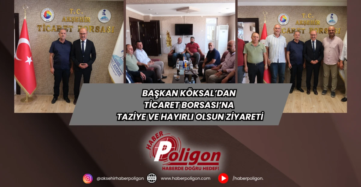 Başkan Köksal’dan Ticaret Borsası’na Taziye ve Hayırlı Olsun Ziyareti