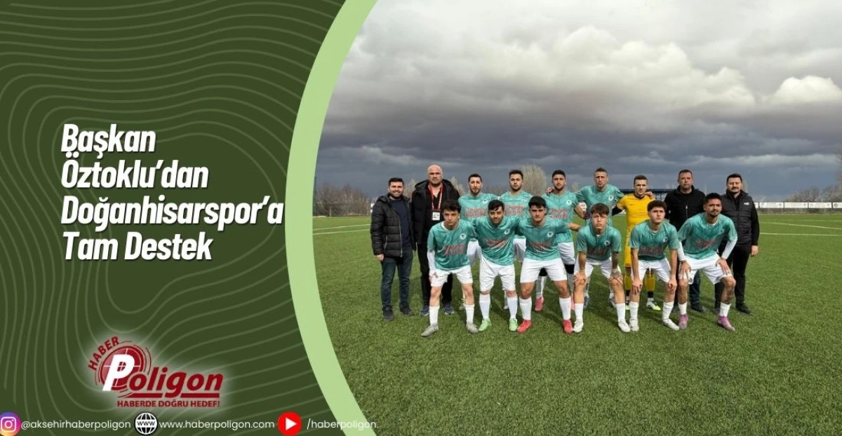 Başkan &Ouml;ztoklu&rsquo;dan Doğanhisarspor&rsquo;a Tam Destek