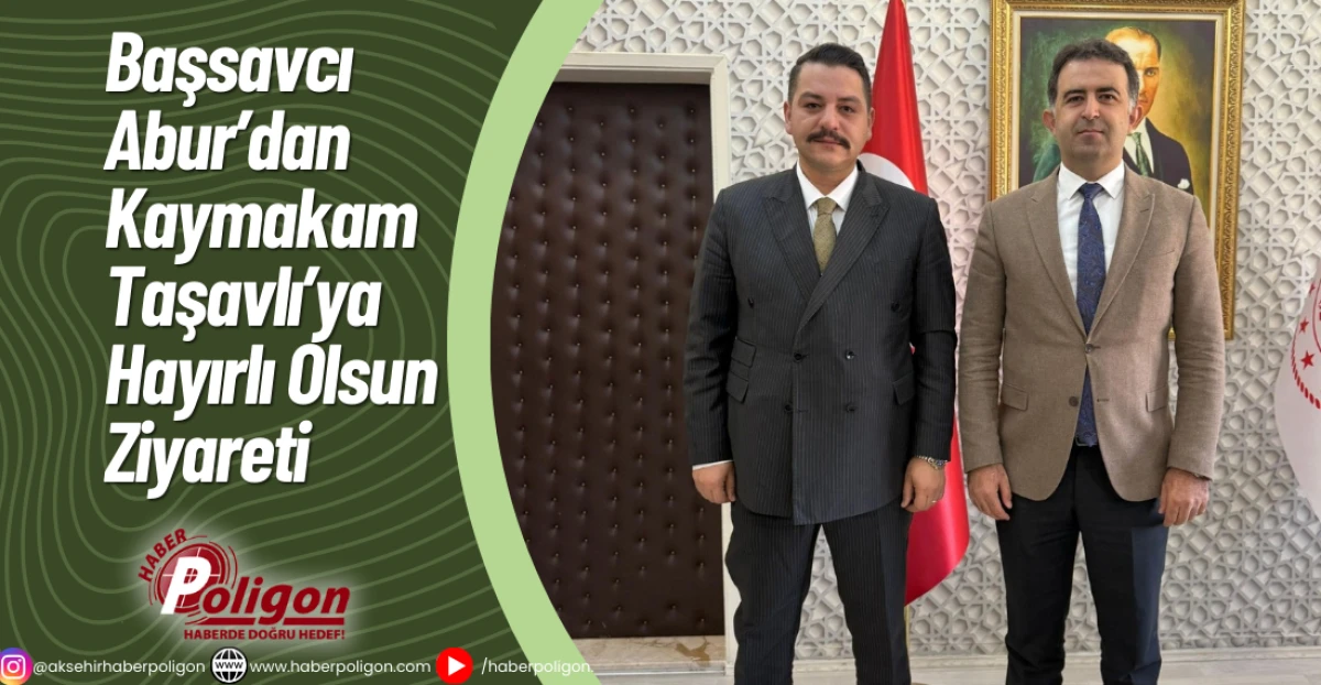Başsavcı Abur’dan Kaymakam Taşavlı’ya Hayırlı Olsun Ziyareti