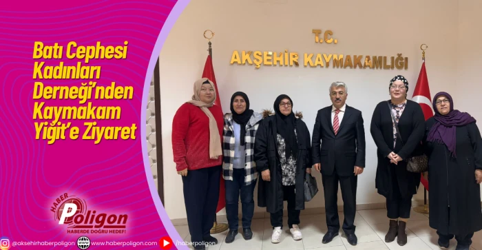 Batı Cephesi Kadınları Derneği&rsquo;nden Kaymakam Yiğit&rsquo;e Ziyaret
