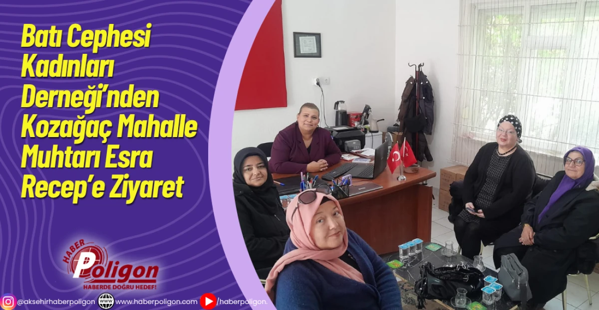 Batı Cephesi Kadınları Derneği’nden Kozağaç Mahalle Muhtarı Esra Recep’e Ziyaret
