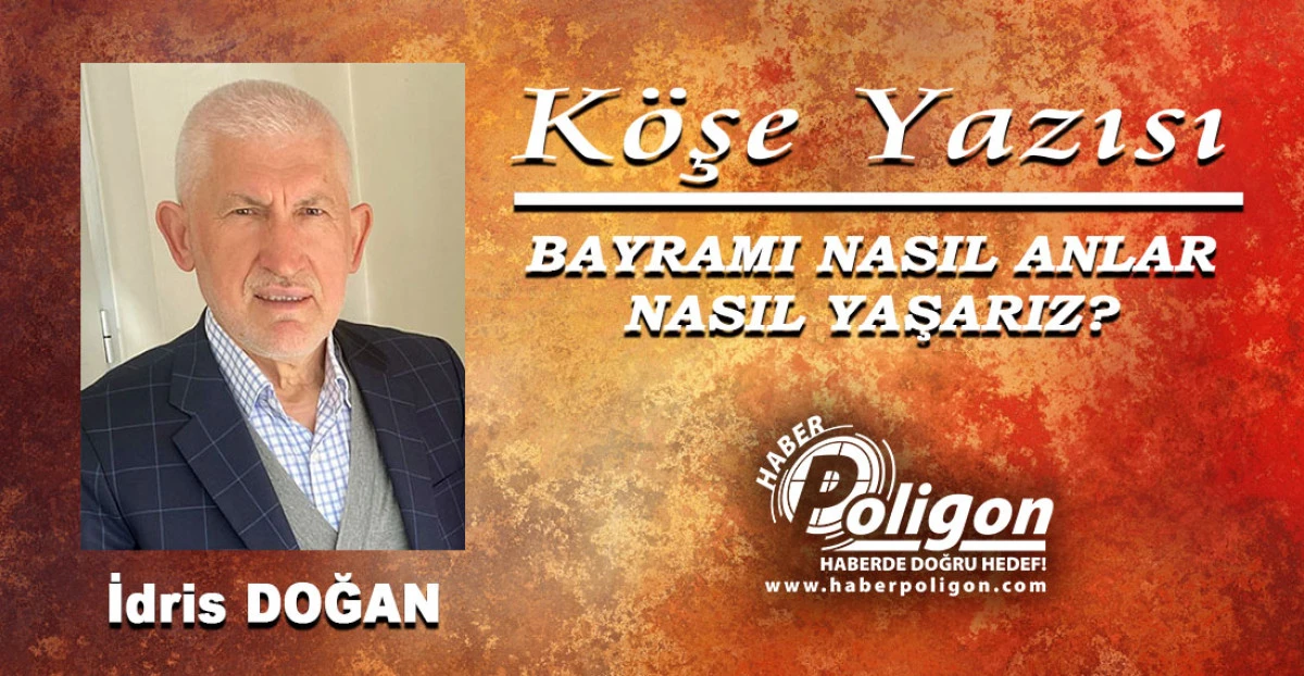 BAYRAMI NASIL ANLAR, NASIL YAŞARIZ?