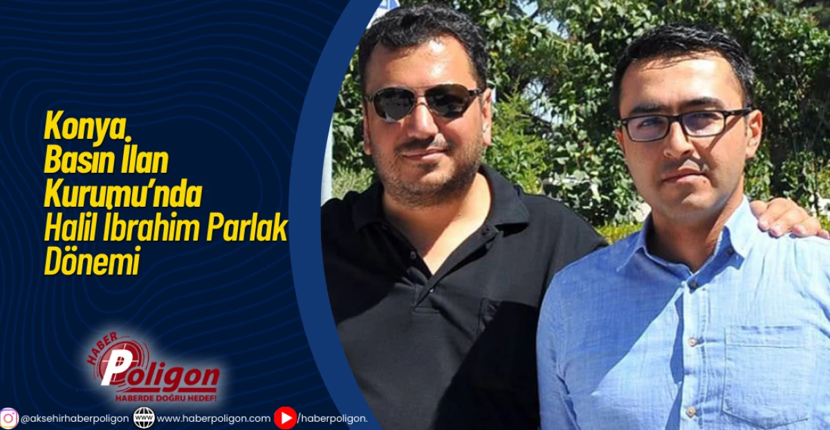 BİK Konya&rsquo;da Halil İbrahim Parlak D&ouml;nemi