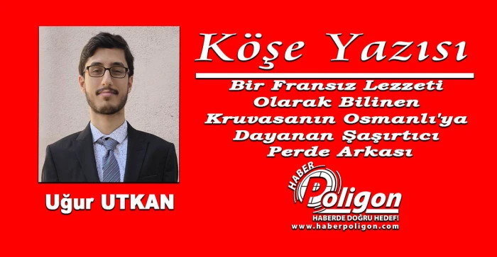 Bir Fransız Lezzeti Olarak Bilinen Kruvasanın Osmanlı'ya Dayanan Şaşırtıcı Perde Arkası