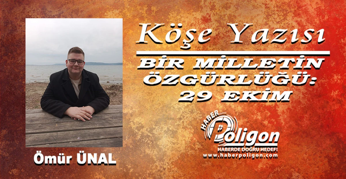 BİR MİLLETİN &Ouml;ZG&Uuml;RL&Uuml;Ğ&Uuml;: 29 EKİM