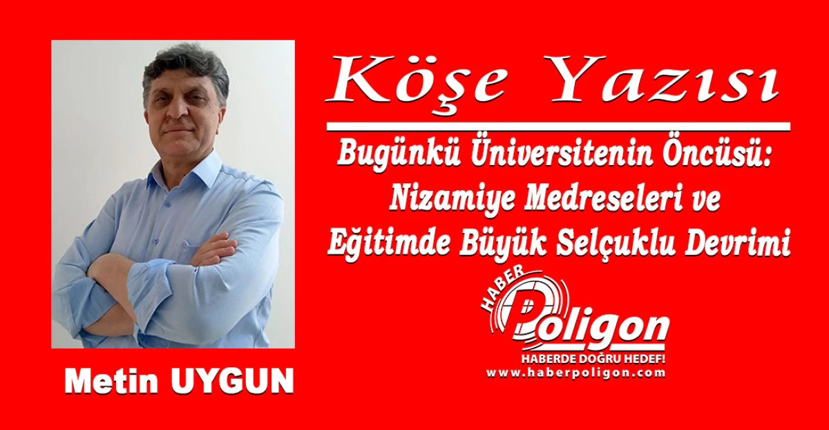 Bug&uuml;nk&uuml; &Uuml;niversitenin &Ouml;nc&uuml;s&uuml;: Nizamiye Medreseleri ve Eğitimde B&uuml;y&uuml;k Sel&ccedil;uklu Devrimi