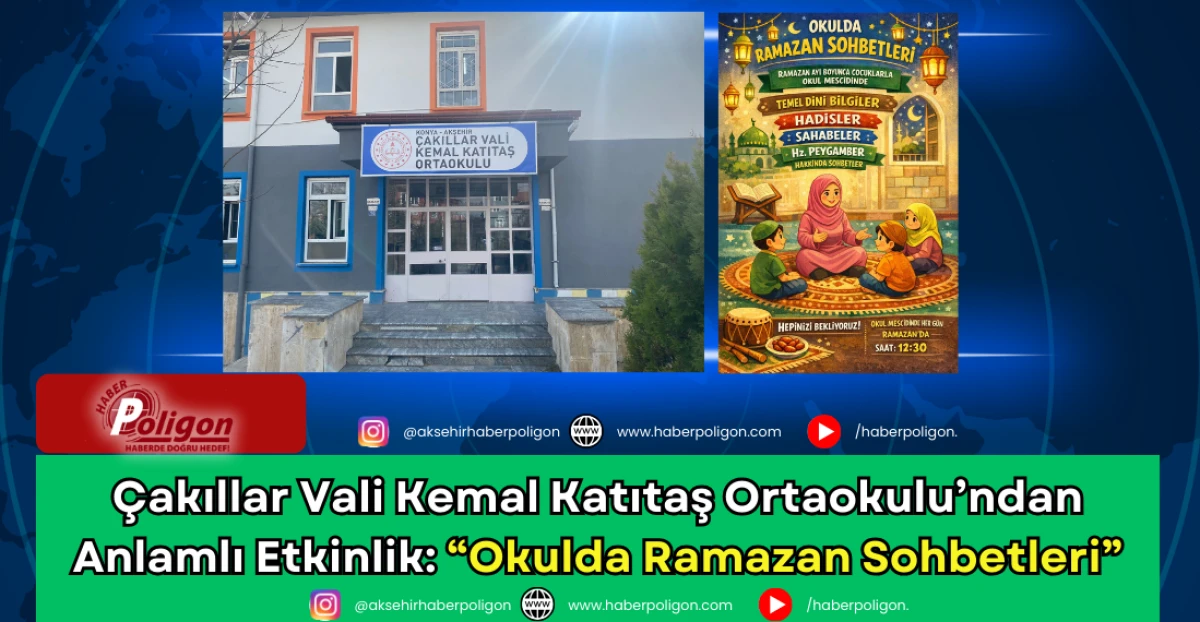 &Ccedil;akıllar Vali Kemal Katıtaş Ortaokulu&rsquo;ndan Anlamlı Etkinlik: &ldquo;Okulda Ramazan Sohbetleri&rdquo;