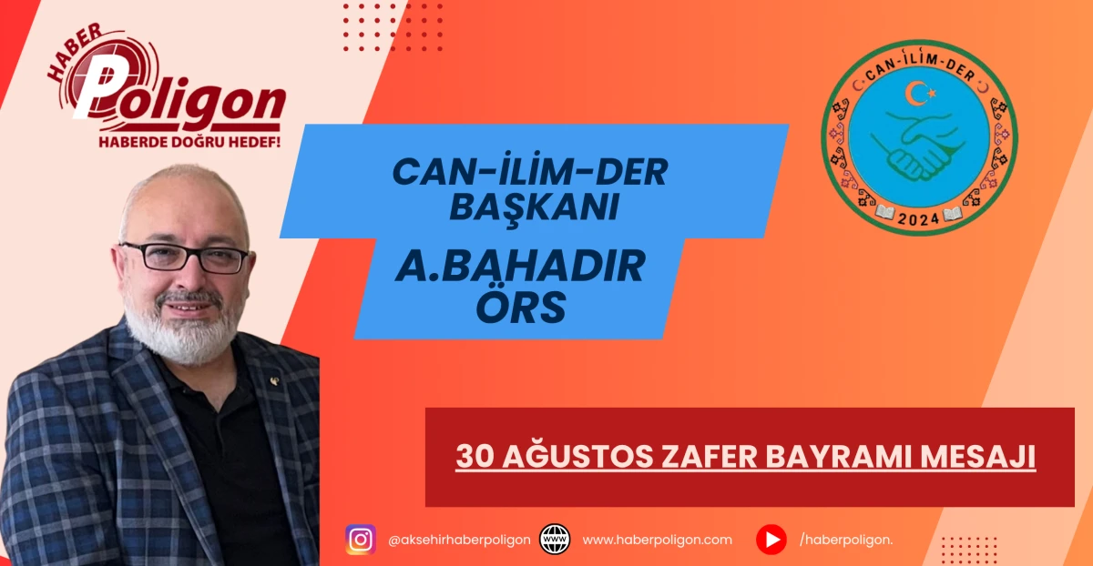 CAN-İLİM-DER BAŞKANI A. BAHADIR &Ouml;RS&rsquo;TEN 30 AĞUSTOS ZAFER BAYRAMI MESAJI