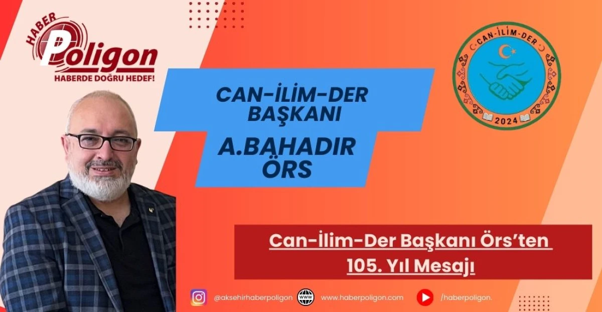 Can-İlim-Der Başkanı &Ouml;rs&rsquo;ten 105. Yıl Mesajı