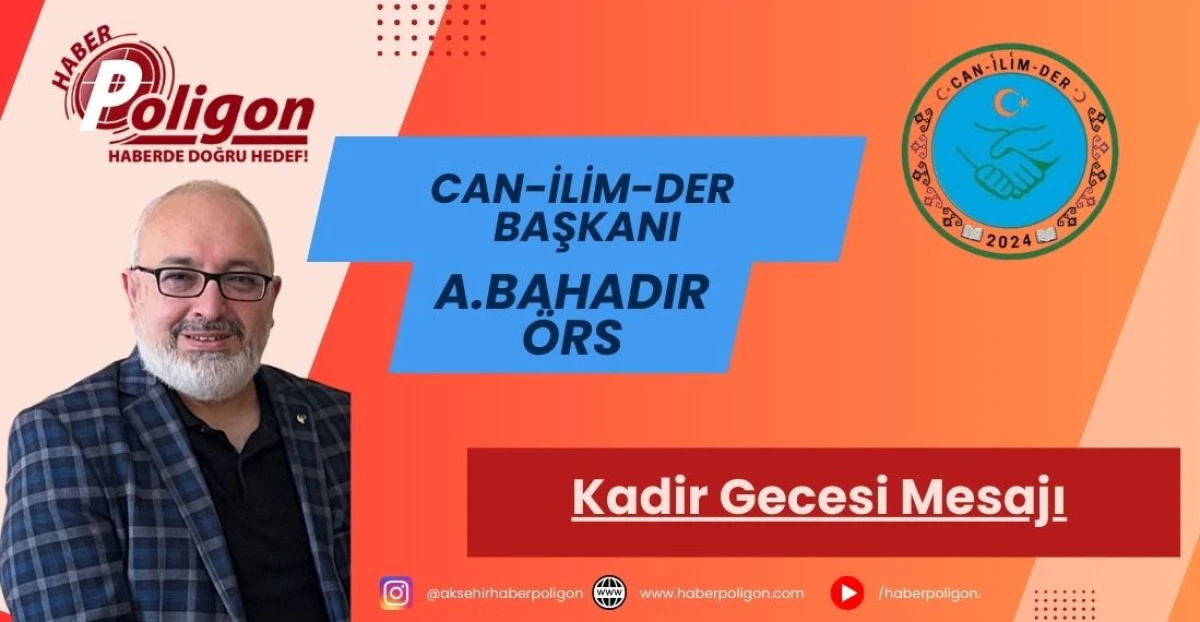 Can-İlim-Der Başkanı &Ouml;rs&rsquo;ten Kadir Gecesi Mesajı