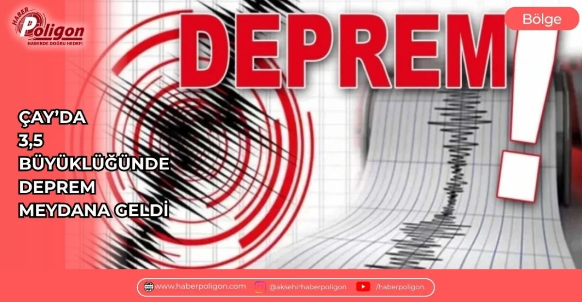 &Ccedil;AY&rsquo;DA 3,5 B&Uuml;Y&Uuml;KL&Uuml;Ğ&Uuml;NDE DEPREM MEYDANA GELDİ 