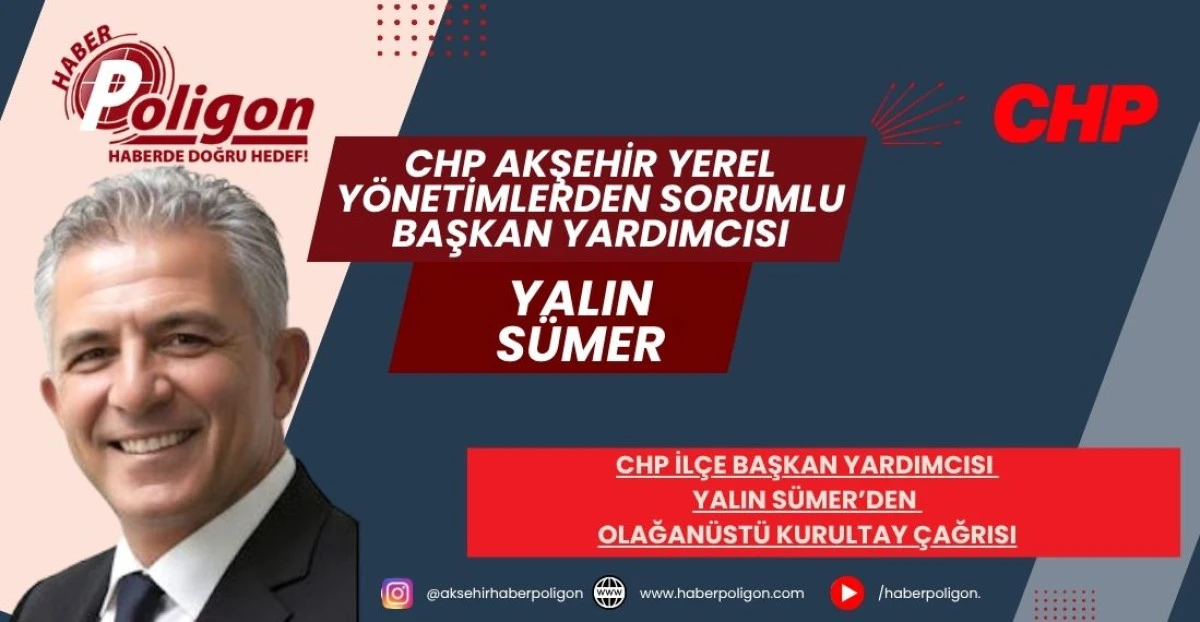 CHP AKŞEHİR İL&Ccedil;E BAŞKAN YARDIMCISI YALIN S&Uuml;MER&rsquo;DEN OLAĞAN&Uuml;ST&Uuml; KURULTAY &Ccedil;AĞRISI