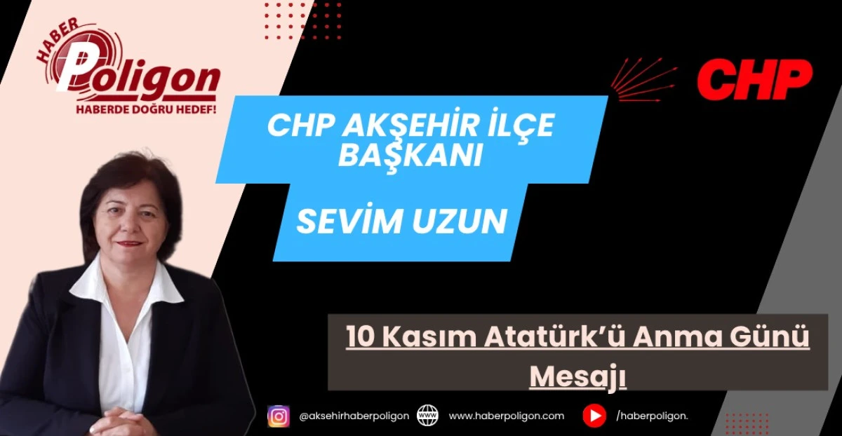 CHP Akşehir İlçe Başkanı Sevim Uzun’dan 10 Kasım Atatürk’ü Anma Günü Mesajı