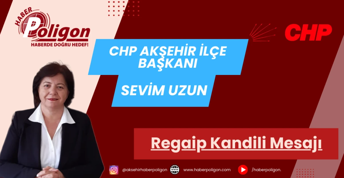 CHP Akşehir İl&ccedil;e Başkanı Sevim Uzun&rsquo;dan Regaip Kandili Mesajı