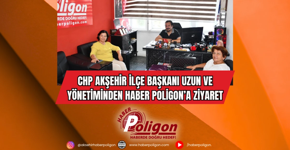 CHP Akşehir İlçe Başkanı Uzun ve Yönetiminden Haber Poligon’a Ziyaret