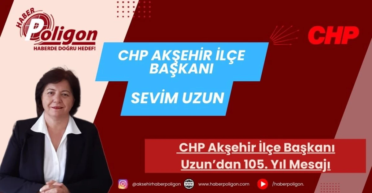 CHP Akşehir İl&ccedil;e Başkanı Uzun&rsquo;dan 105. Yıl Mesajı