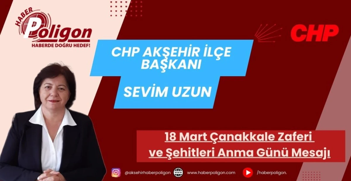CHP Akşehir İl&ccedil;e Başkanı Uzun&rsquo;dan 18 Mart &Ccedil;anakkale Zaferi ve Şehitleri Anma G&uuml;n&uuml; Mesajı
