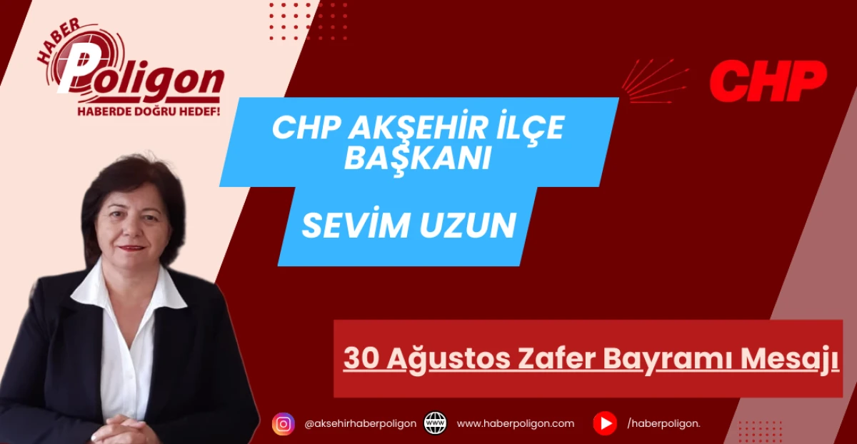 CHP Akşehir İlçe Başkanı Uzun’dan 30 Ağustos Zafer Bayramı Mesajı