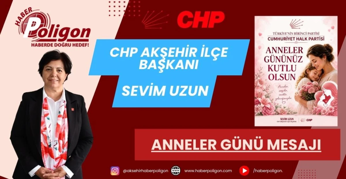 CHP AKŞEHİR İL&Ccedil;E BAŞKANI UZUN&rsquo;DAN ANNELER G&Uuml;N&Uuml; MESAJI