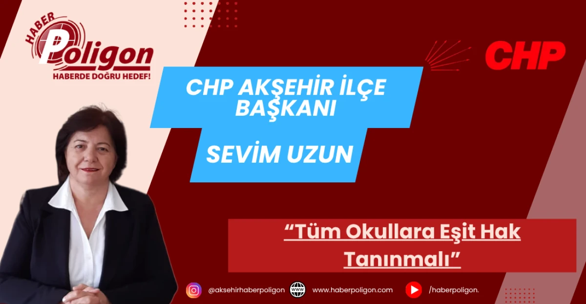 CHP Akşehir İlçe Başkanı Uzun’dan Eğitimde Ayrımcılık Tepkisi: “Tüm Okullara Eşit Hak Tanınmalı”