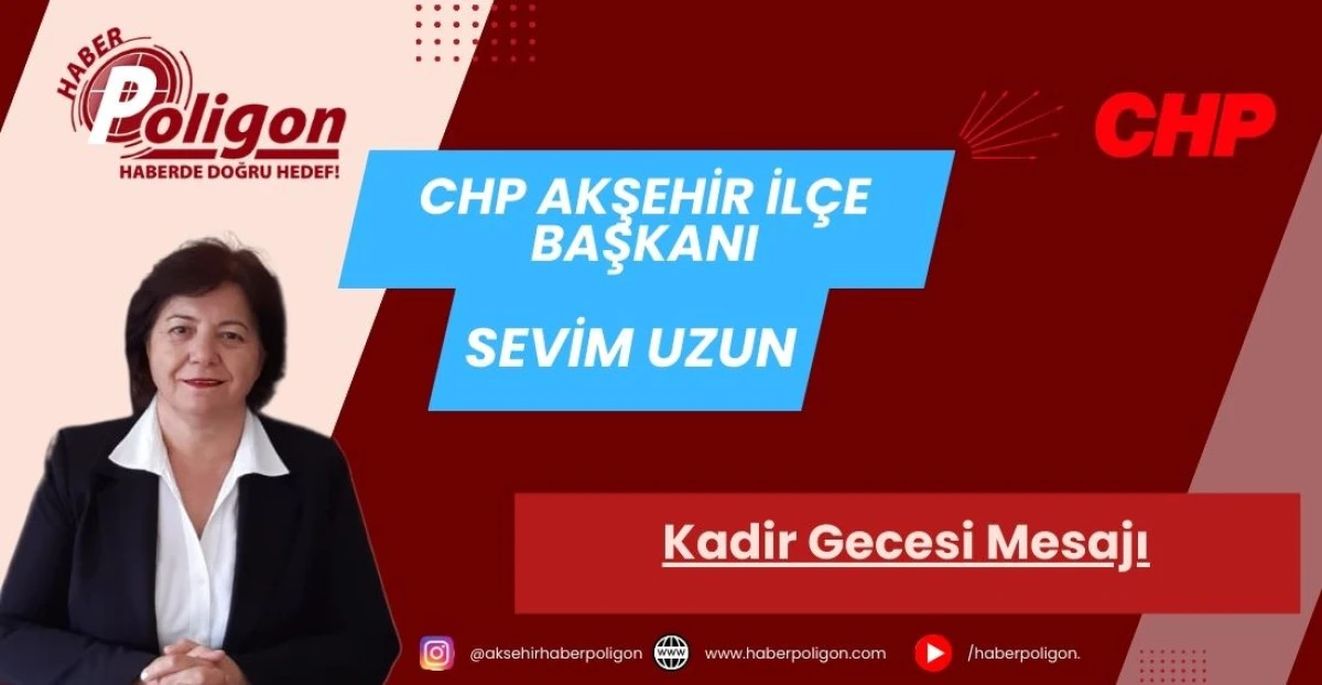 CHP Akşehir İl&ccedil;e Başkanı Uzun&rsquo;dan Kadir Gecesi Mesajı