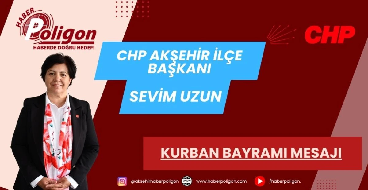 CHP AKŞEHİR İL&Ccedil;E BAŞKANI UZUN&rsquo;DAN KURBAN BAYRAMI MESAJI