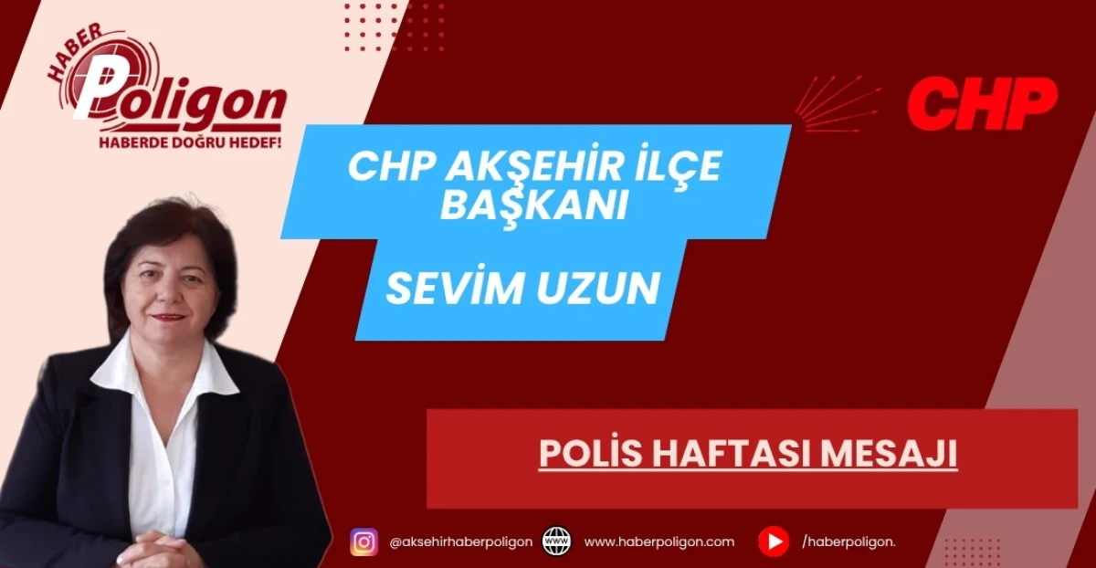 CHP AKŞEHİR İL&Ccedil;E BAŞKANI UZUN&rsquo;DAN POLİS HAFTASI MESAJI