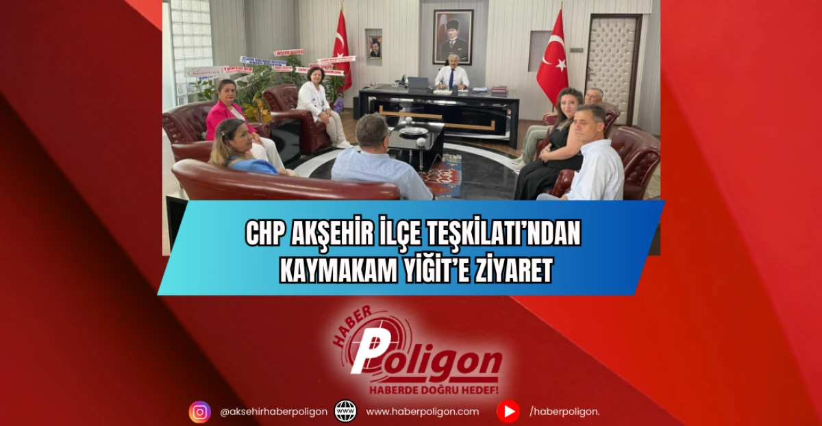 CHP Akşehir İlçe Teşkilatı’ndan Kaymakam Yiğit’e Ziyaret