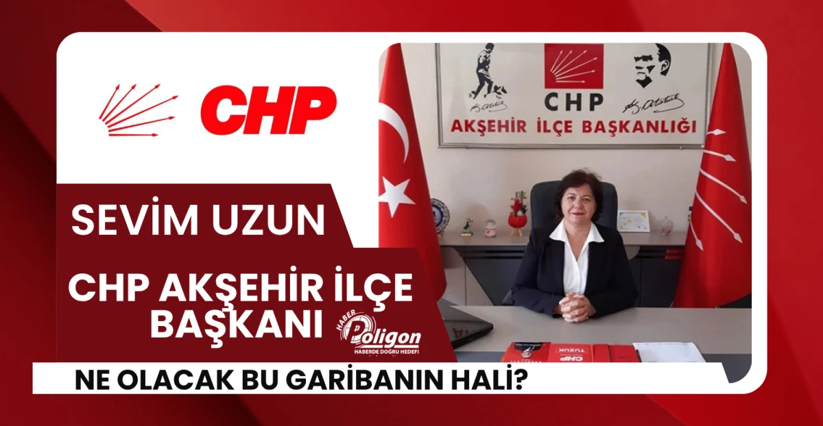 CHP İlçe Başkanı Uzun: Ne Olacak Bu Garibanın Hali?