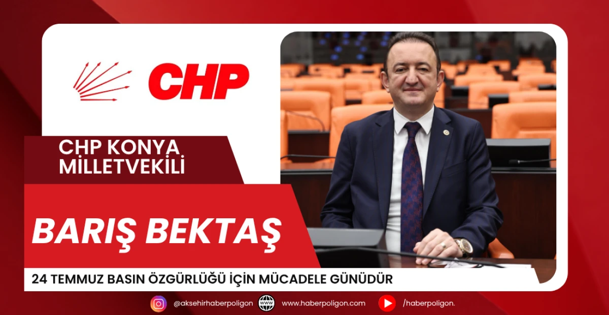 CHP Konya Milletvekili Bektaş: 24 Temmuz Basın Özgürlüğü İçin Mücadele Günüdür