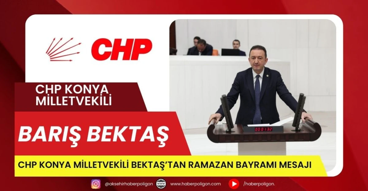 CHP Konya Milletvekili Bektaş&rsquo;tan Ramazan Bayramı Mesajı