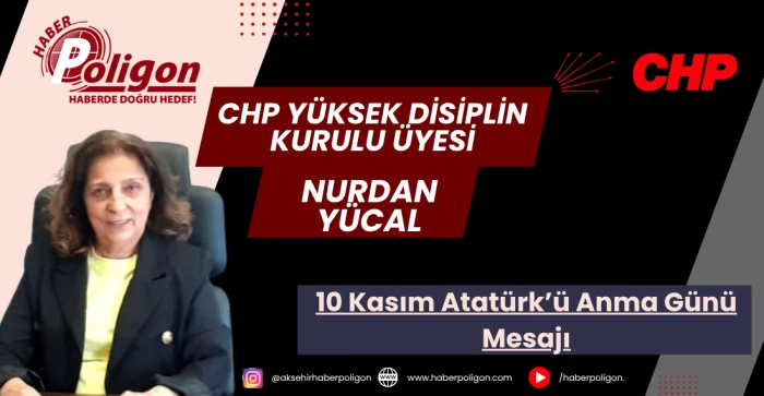 CHP YDK Üyesi Nurdan Yücal’dan 10 Kasım Atatürk’ü Anma Günü Mesajı
