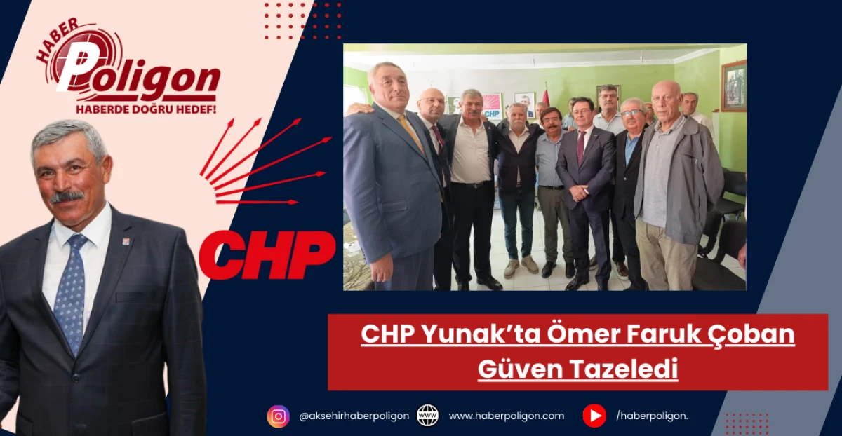 CHP Yunak’ta Ömer Faruk Çoban Güven Tazeledi