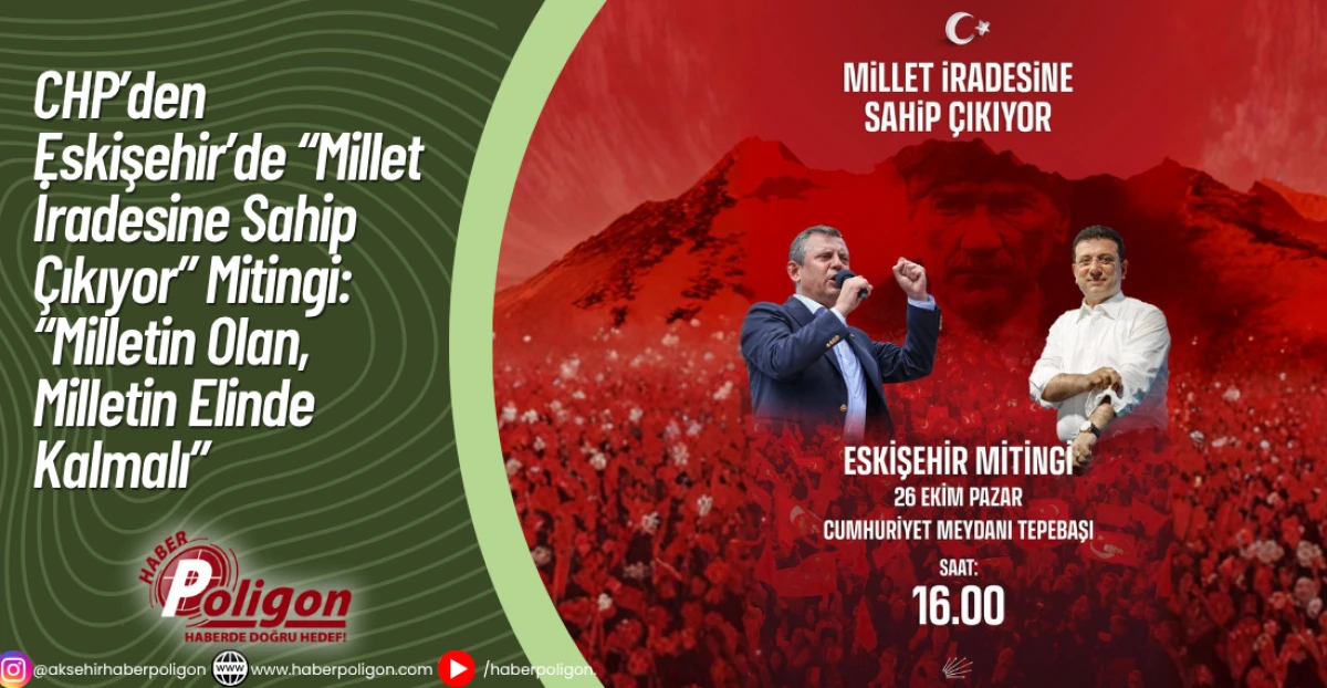 CHP’den Eskişehir’de “Millet İradesine Sahip Çıkıyor” Mitingi: “Milletin Olan, Milletin Elinde Kalmalı”