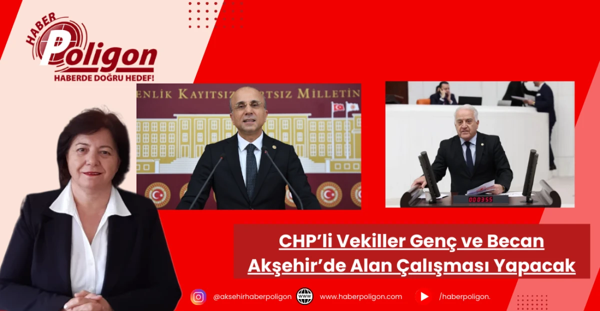 CHP’li Vekiller Genç ve Becan Akşehir’de Alan Çalışması Yapacak
