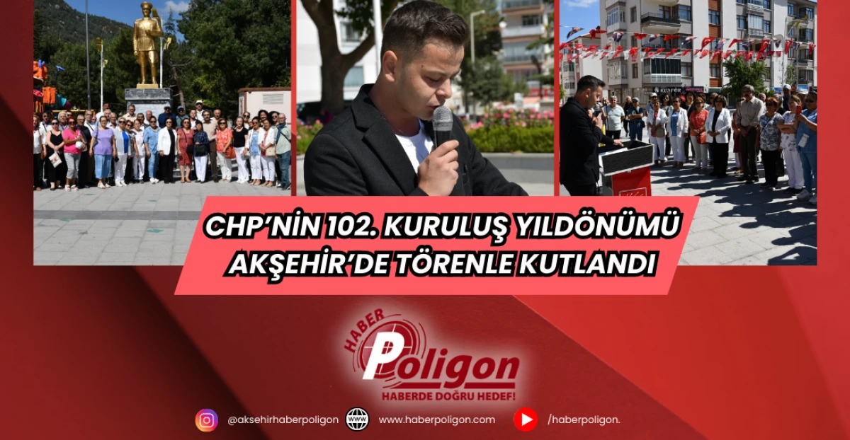 CHP’nin 102. Kuruluş Yıldönümü Akşehir’de Törenle Kutlandı