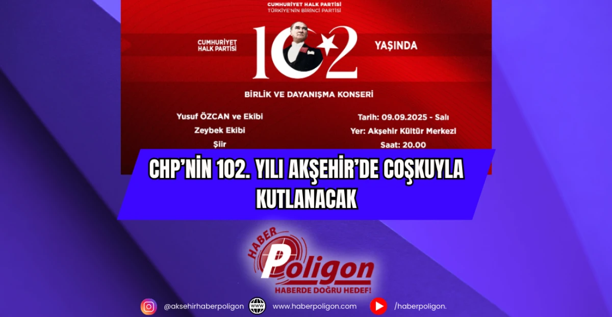 CHP’nin 102. Yılı Akşehir’de Coşkuyla Kutlanacak