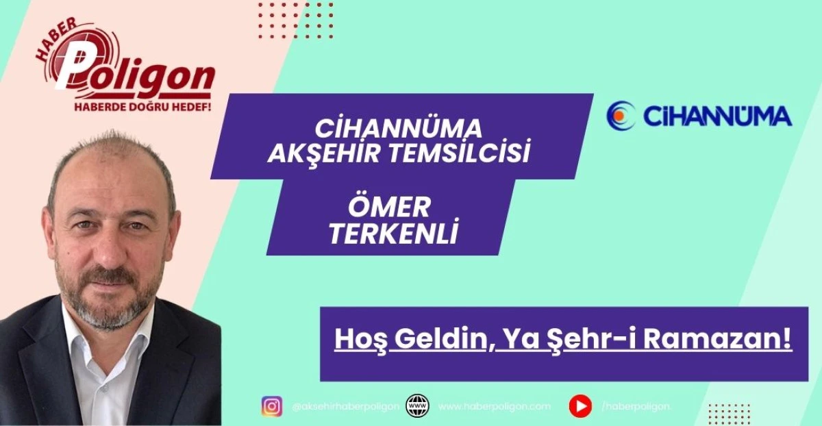 CİHANN&Uuml;MA Akşehir Temsilcisi Terkenli: Hoş Geldin, Ya Şehr-i Ramazan!